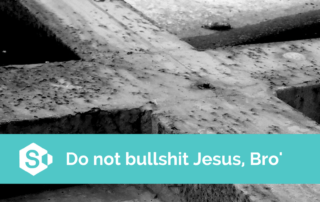 Do not bullshit Jesus